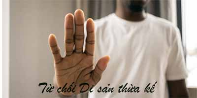 công chứng văn bản từ chối nhận di sản ở nước ngoài